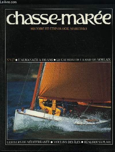 LE CHASSE-MAREE N 127 - Les cents ans de l'Almanach du marin breton par Frdric Tanter et Andr Linard, Les Cat-boats de la baie de Morlaix par Gilles Millot, Les lesteurs de Mditerrane par Patrick Bertonche, La restauration de deux moulins a mare