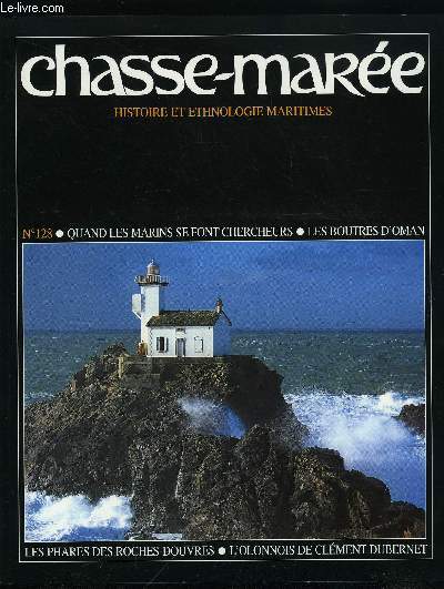 LE CHASSE-MAREE N 128 - Des marins de commerce au service de la science par Jean Ren Donguy, Ocan Indien : les boutres d'Oman par Bruno Le Cour Grandmaison, Cotes-d'Armor : les deux phares des Roches-Douvres par Jean Christophe Fichou, Nol le Hnaff