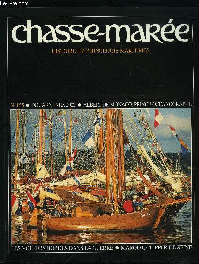 LE CHASSE-MAREE N 155 - Douarnenez 2002 par la rdaction, Albert de Monaco, le prince de l'ocanographie par Patrick Mouton, Les marins de chez Bordes dans la grande guerre par Brigitte et Yvonnick Le Coat, Margot et les clippers de Seine