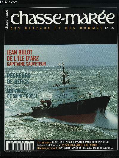 LE CHASSE-MAREE N 166 - Jean Bulot : aprs le sauvetage en haute mer, la sauvegarde du patrimoine par Serge Lucas, Deux bretons aux Voiles de Saint Tropez par Herv Elis et Jacques Blanken, La Suisse II retrouve sa splendeur par Carinne Bertola