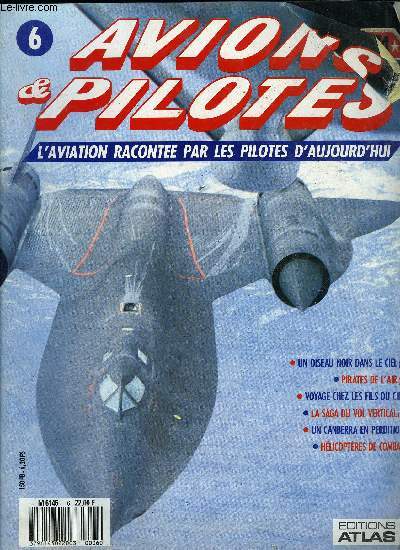 AVIONS & PILOTES N 6 - Pilotes au combat - Un oiseau noir dans le ciel : Logistique et entrainement, Missions civiles : Pirates de l'air, Cocardes et couleurs - Voyage chez les fils du Ciel, La saga du vol vertical : L'envol des busards