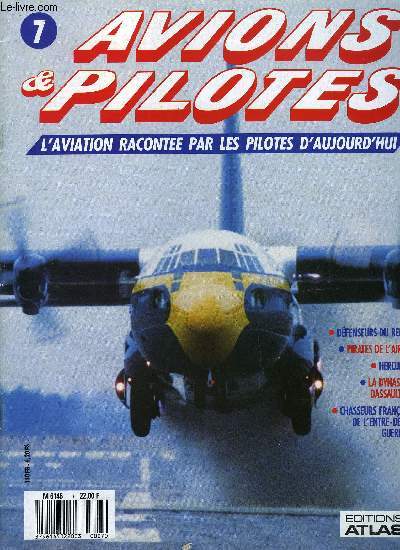 AVIONS & PILOTES N 7 - Dfenseurs du Reich, Pirates de l'air (2) La longue preuve, Cocardes et couleurs - Hercules, La dynastie Dassault (1) - Ouragan et mystre, Chasseurs franais de l'entre deux guerres