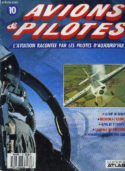 AVIONS & PILOTES N 10 - La nuit du Gunship - Le spooky, Douglas AC-47D Spooky, Initiation a l'acrobatie - pour un sponsor, Alpha jet d'exportation, La bataille des supersoniques, Hydravions de l'entre deux guerres