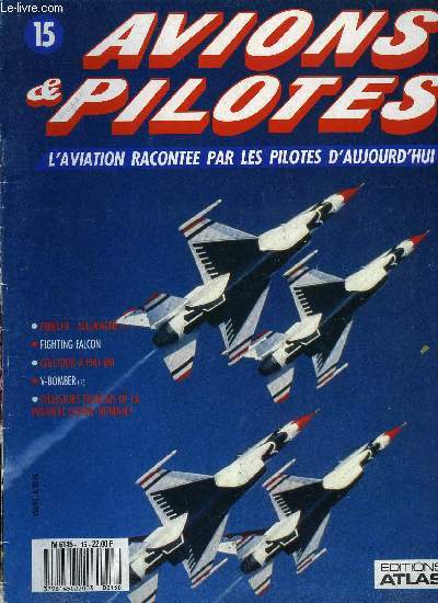 AVIONS & PILOTES N 15 - Objectif : Allemagne - Mission suicide, Fighting Falcon, Collision a Phu Bai, V-Bomber - La Gense, Chasseurs franais de la premire guerre mondiale