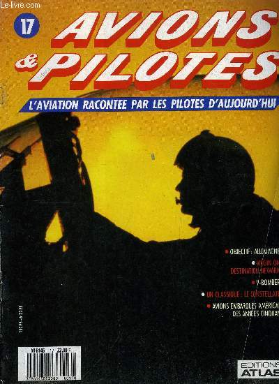 AVIONS & PILOTES N 17 - Objectif : Allemagne - Attaque a volont, Virgin One : destination Newark - Autorisation de dcollage, V-Bomber - Missions de pntration, Un classique : le constellation, Avions embarqus amricains des annes cinquante