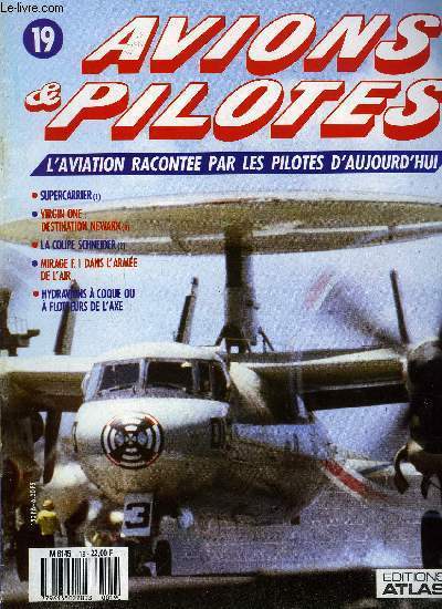 AVIONS & PILOTES N 19 - Supercarrier - Croisire lointaine, Virgin One : destination Newark - Arrive a New York, La coupe Schneider - l're amricaine, Mirage F.1 dans l'arme de l'air, Les hydravions a coque ou a flotteurs de l'Axe