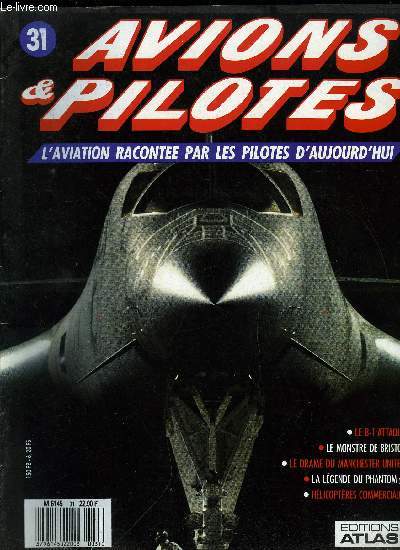 AVIONS & PILOTES N 31 - Pilotes au combat - Le B-1 attaque, Missions civiles - Le monstre de Bristol, Boite noire : Le drame du Manchester United, La lgende du Phantom - Combats au viet-nam, Hlicoptres commerciaux