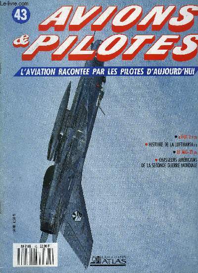 AVIONS & PILOTES N 43 - Fox 2 - La fin d'un MiG-17, Histoire de la Lufthansa - premires liaisons, Le MiG-21 en premire ligne, Chasseurs amricains de la seconde guerre mondiale