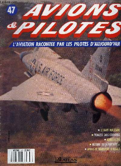 AVIONS & PILOTES N 47 - En interception avec le Dart nuclaire, Princess sans couronne, Airbus A.310, Histoire de la furtivit - F-117A et B-2A, Avions de transport d'assaut
