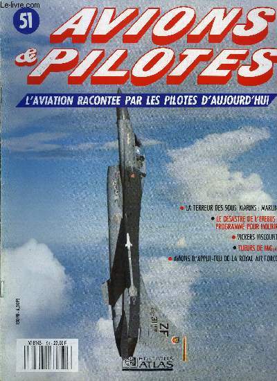 AVIONS & PILOTES N 51 - La terreur des sous marins Marlin, Le dsastre de l'Erebus : Programm pour mourir, Vickers Viscount, Tueurs de MiG - nouvelles menaces, Avions d'appui- feu de la Royal Air Force