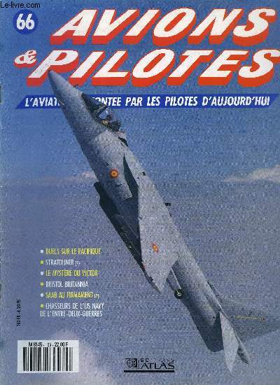 AVIONS & PILOTES N 66 - Duels sur le Pacifique, Stratoliner - les rois du ciel, Le mystre du Victor, Bristol Britannia, SAAB au firmament - du Lansen au Draken, Chasseurs de l'US Navy de l'entre deux guerres