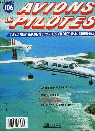 AVIONS & PILOTES N 106 - Controle arien avanc au Viet-nam, Air Seychelles, Force arienne belge, Chasseurs britanniques de l'entre-deux-guerres - les derniers biplans, Hlicoptres de transport lourd