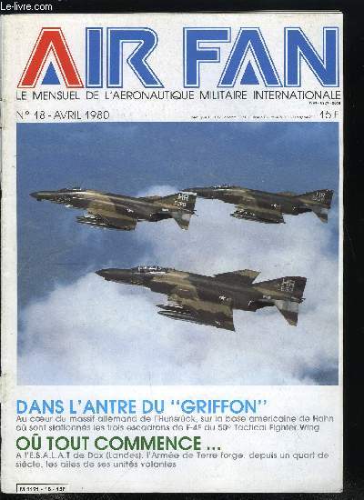 AIR FAN N 18 - Dans l'antre du Griffon, Revue de presse, L'aigle menace a l'ouest - fin, Actualit militaire, Il tait une fois Phalsbourg Air Base, Ou tout commence, Analyse des nouveauts, Decalco manie, Des maquettes pour les grands