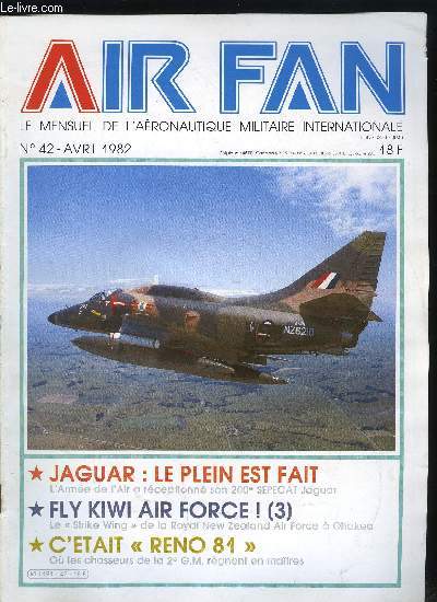 AIR FAN N 42 - Jaguar : le plein est fait, Gardiens du ciel (suite et fin), Fly Kiwi Air Force (3), C'tait Reno 81, Analyse des nouveauts, Des maquettes pour les grands