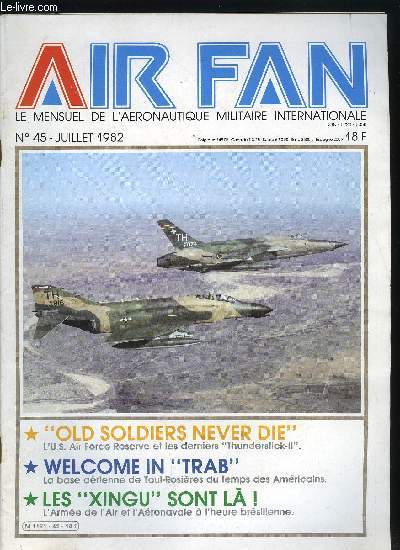 AIR FAN N 45 - Old Soldiers never die, Les arpetes de saintes se souviennent, Welcome in trab, Les Xingu sont la, Phantom a bord (suite et fin), Les 1er championnats de France de maquettisme