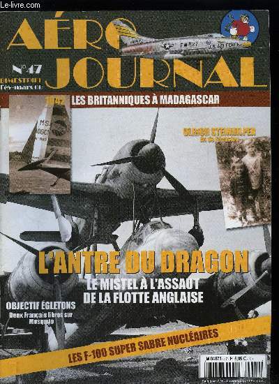 AERO JOURNAL N 47 - L'antre du dragon, le Mistel a l'assaut de la flotte anglaise, Ironclad, les Britanniques a Madagascar par C.J. Ehrengardt, Ulrich Steinhilper, as de l'vasion par Philippes Saintes, Objectifs Egletons par Yves R. Morieult