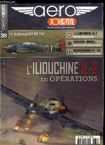 AERO JOURNAL N 39 - Le Glenn Martin 167-F, avions de combat franais n26-2, Les escadres de chasse de la Luftwaffe, Opration Jricho, De toute guerre, la premire victime est la vrit, Le Kawasaki KI.100, l'hirondelle de la dernire chance