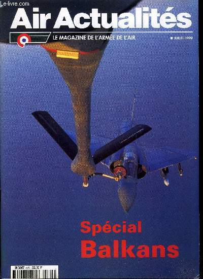 AIR ACTUALITES N 523 - Spcial Balkans, Istrana 44e journe de guerre, Le soutien, Interoprabilit, Reconnaissance, L'urgence du renseignement, Minimiser les dommages collatraux, Tranches de vie, Des aviateurs au combat, L'fficacit dans la diversit