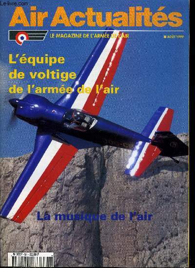 AIR ACTUALITES N 524 - Equipe de voltige de l'arme de l'air, De la dentelle en 3D sous 10g, Leon de voltige, Capitaine Fabrice Palha, Facteurs de fatigue, Les mcaniciens, Histoire de la voltige, Dfil du 14 juillet, La musique de l'air, Partenariat