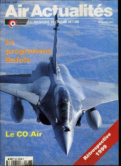 AIR ACTUALITES N 528 - Le programme Rafale, Le Rafale sur la bonne voie, Un appareil rellement polyvalent, Une remarquable capacit d'emport, Commandant Smith, pilote d'essais sur Rafale, La maintenance et la mise en oeuvre du Rafale, Le centre