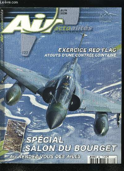 AIR ACTUALITES N 622 - La communication, un outil de commandement - Le gnral Stphane Abrial, chef d'tat-major de l'arme de l'air, Alaska : atouts d'une contre lointaine - Exercice interalli Red Flag, De l'Eufor Tchad/RCA a la force onusienne