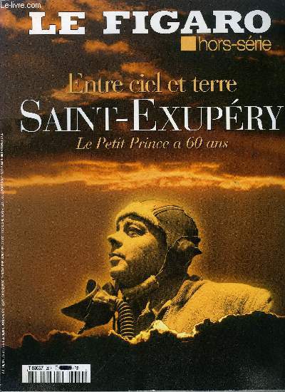 Le Figaro hors srie n26 - Le songe de Saint Ex par Hugo Pratt, Vol de nuit, Le roman de la rose, Terre des hommes, Le Petit Prince, Pilote de guerre, 12 journes de la vie d'un crivain par Irina de Chikoff, Le pays de l'enfance, Baptme de l'air