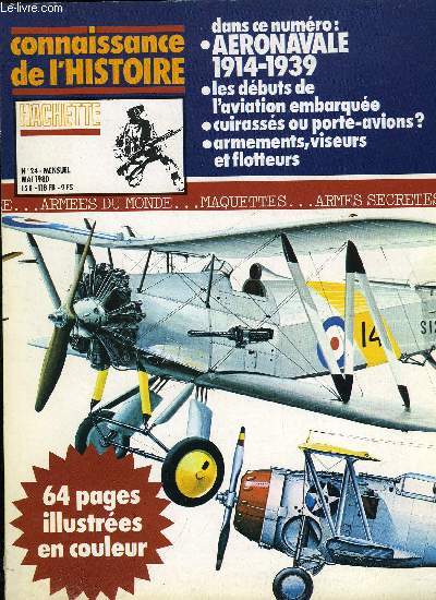 CONNAISSANCE DE L'HISTOIRE N 24 - Les origines de l'aviation embarque, Nouvelle arme navale : appareils de chasse 1918-1939, Bombardiers en pique : la menace vient du Zenith, Bombardiers-torpilleurs : attaque au niveau de la mer, Au service de la flotte