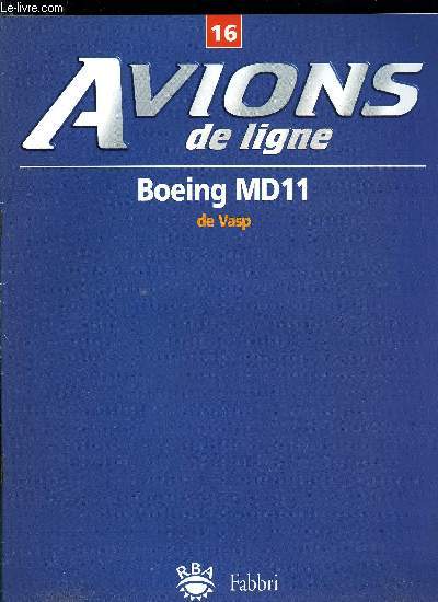 AVIONS DE LIGNE N° 16 - Boeing MD11 de Vasp, Les assurances, DC-10 : un succès d'estime, Le réacteur a double flux, Les accès aux aéroports
