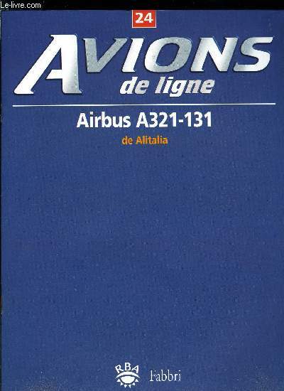 AVIONS DE LIGNE N 24 - Airbus A321-131 de Alitalia, Le Jet-lag, Super constellation : le roi des cieux, Hydravions, Le parcage des avions