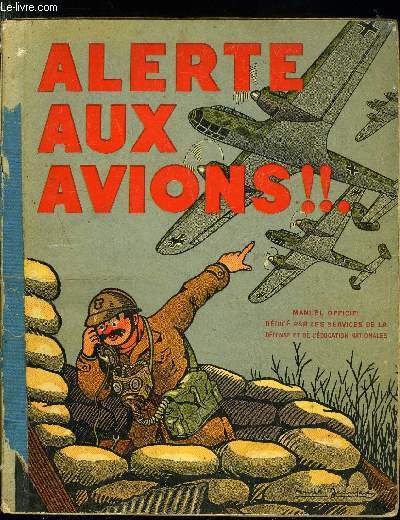 ALERTE AUX AVIONS ! MANUEL OFFICIEL ELEMENTAIRE DE DEFENSE PASSIVE CONTRE LES ATTAQUES AERIENNES