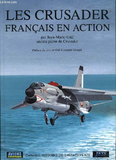 COLLECTION HISTOIRE DE L'AVIATION N 4 - LES CRUSADER FRANCAIS EN ACTION