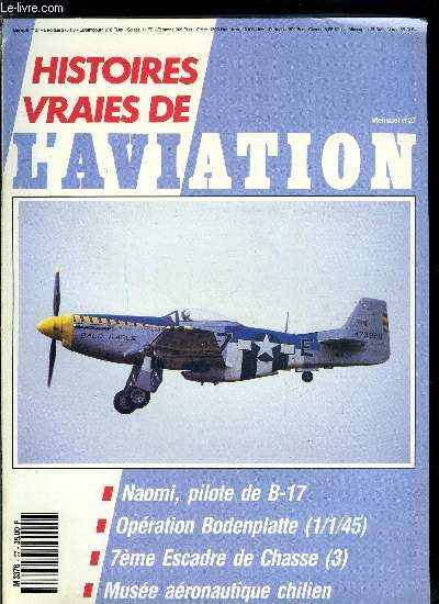 HISTOIRES VRAIES DE L'AVIATION N 27 - Naomi Wadworth, pilote de B-17 par John Baert, Une rplique volante de spitfire Mk.IX par Grard Duch, Rsurrection d'un super constellation par Robbie Shaw, Opration Bodenplatte (1er janvier 1945) par G. Botquin