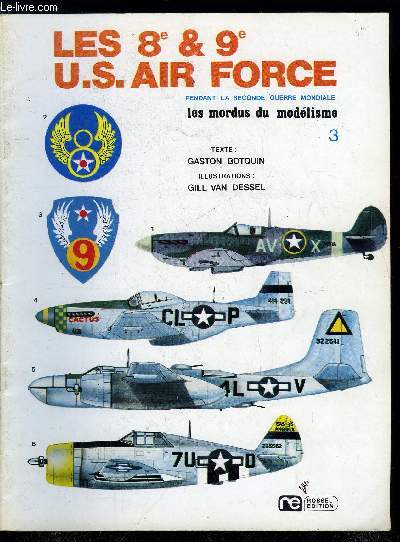 LES MORDUS DU MODELISME N 3 - La 8e U.S. Air Force pendant la Deuxime guerre mondiale, Le Consolidated B-24 Liberator, Les chasseurs d'escorte, Le P-47 Thunderbolt, Le P-51 Mustang, Le lockheed P-38 Lightning, LA 9e U.S. Air Force pendant la seconde