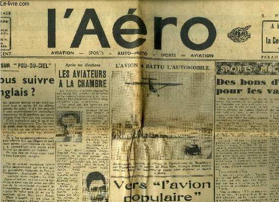 L'AERO N 1458 - Aprs le 7e mort sur Pou-du-ciel - Devons-nous suivre les Anglais ? par Pierre Farges, Aprs les lections - les aviateurs a la chambre, L'avion a battu l'automobile, Vers l'avion populaire par l'ingnieur Paul Deville, Des bons d'essence