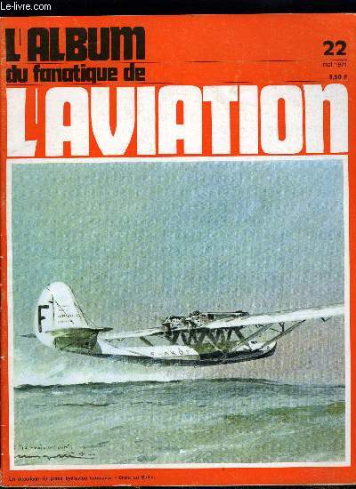 L'ALBUM DU FANATIQUE DE L'AVIATION N 22 - Les Curtiss Hawk 75 de l'arme de l'air, Les belles btes du temps pass : Loire-Nieuport LN.161 par Robert J. Roux, Les avions du Pacifique 1941-1945 : OS2U Kingfisher par Bernard Millot, La Salamandre