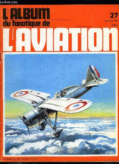 L'ALBUM DU FANATIQUE DE L'AVIATION N 27 - Les chasseurs Loire 40-46, Les belles btes du temps pass : Le Bell XP-83 hritier malheureux de l'Airacomet, Les avions du Pacifique 1941-1945 : le fameux Zro, un chasseur vedette de la marine japonaise