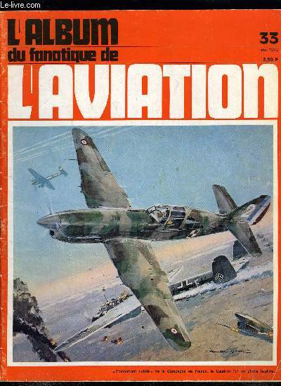 L'ALBUM DU FANATIQUE DE L'AVIATION N 33 - Les chasseurs lgers Caudron-Renault par Edouard Mihaly, Les belles btes du temps pass : Le Bristol 138 par Robert J. Roux, Les grandes aventures ariennes du pass : L'attaque des Ginga sur Ulithi