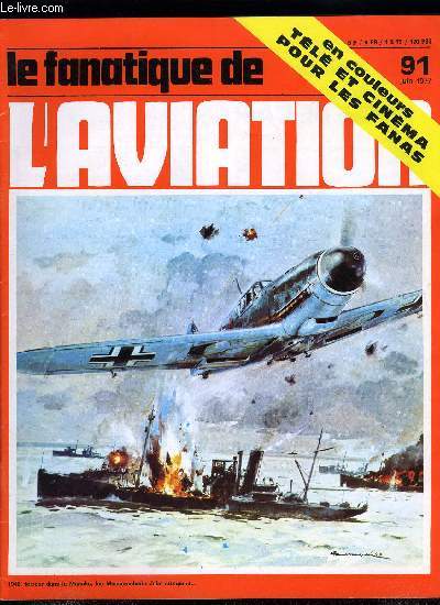 LE FANATIQUE DE L'AVIATION N 91 - Les Sipa S.10 a S.121 par Gilbert Nel, Jabo sur la Manche par Jean Bernard Frapp, Un beau printemps fanatique sur vos crans par Michel Marrand, Les bombardiers Gotha par Harry Woodman, Un muse a Budapest