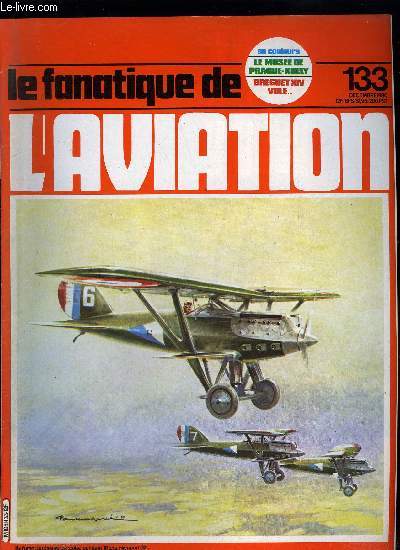 LE FANATIQUE DE L'AVIATION N 133 - Les Nieuports Delage Ni-D42 a 82 par Raymond Danel et Jean Cuny, Le muse de Prague Kbely par Marian TAKAC, Avia Bh-33 par Pierre Cortet, Le Curtiss P-40 par Bernard Millot, Les Breguet XIV de Jean Salis