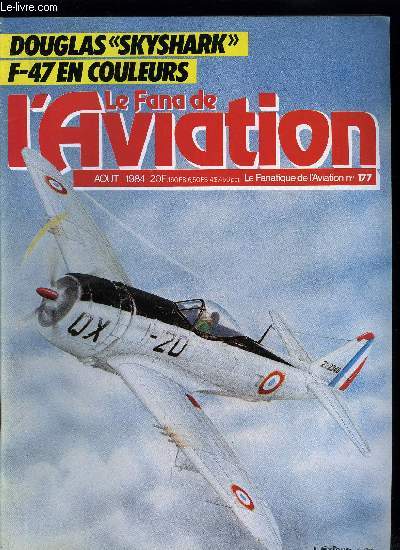 LE FANA DE L'AVIATION N 177 - Les F-47 Thunderbolt en Algrie par Gilbert Nel, Le Douglas A2D-1 Skyshark par Alain Pelletier, L'hydravion gant d'howard hughes par le Capt Charles Barton, Blackbird par Stphane Nicolaou, Le douglas DC-2 par C. Davi