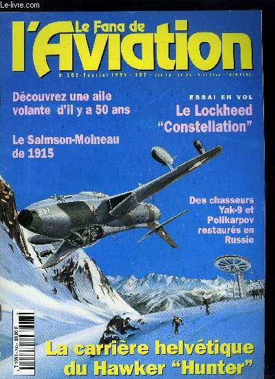 LE FANA DE L'AVIATION N 303 - La carrire helvtique du Hawker Hunter par Martin Siegrist, Le Salmson-Moineau type 1 par Alain Pelletier, Essai en vol - Jeffrey L. Ethell et le Constellation, Dcouvrez une aile volante d'il y a 50 ans par T. Thomassin