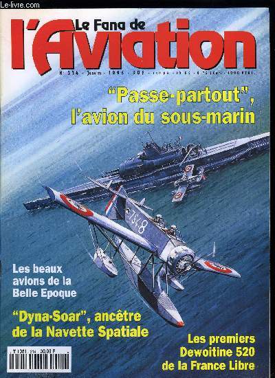 LE FANA DE L'AVIATION N 314 - Passe-partout l'avion du sous-marin par Alain Marchand et Claude Huan, L'anctre de la navette spaciale avait un nom : Dyna Soar par Yves Candal, Les premiers dewoitine 520 de la France libre par Rmi Baudru