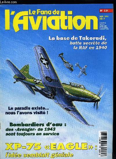 LE FANA DE L'AVIATION N 321 - Le Fisher Body XP-75 Eagle l'ide a semble genial par Alain Pelletier,Takoradi botte secrte de la RAF par Jean Louis Prom, Le paradis existe, j'en reviens par Xavier Mal, La guerre des deux soleils par Bernard Baeza