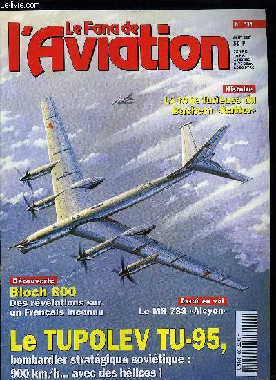 LE FANA DE L'AVIATION N 333 - L'extra-ordinaire Tupolev 95 par K. You. Kosminkov et M.B. Saukke, Bachem Natter - la folie furieuse par Alfred Price et Jeff Ethell, En 1936, ce Waco volait au dessus de Saint Germain en Laye par Xavier Mal