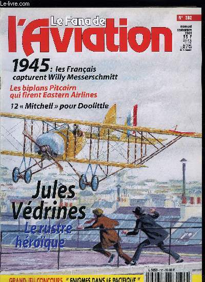 LE FANA DE L'AVIATION N 382 - Vdrines ? un sacr Jules par Patrick Perrier, Pitcairn, pionnier de la poste arienne par Howard Lvy, 1945 : les franais dnichent Willy Messerschmitt et l'aile en flche par Olivier Huwart, A la sant de Doolittle