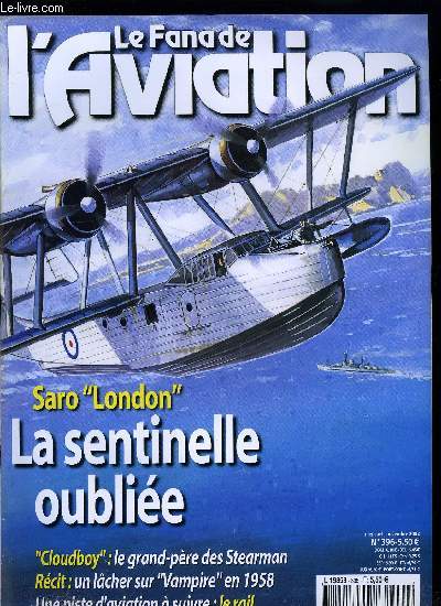 LE FANA DE L'AVIATION N 396 - Saro London - La sentinelle oublie par Geoffrey Bussy, La voie ferre : une piste a suivre par Paul Malmassari,Latcore 631 - le signe de la malchance par Grard Bousquet, Le grand pre de tous les Stearman par Xavier Mal