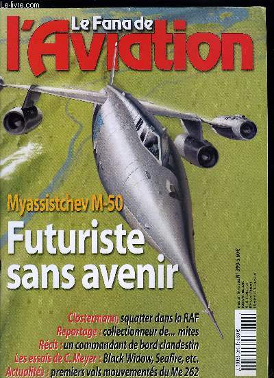 LE FANA DE L'AVIATION N 399 - Les bombardiers supersoniques de V.M. Myassistchev - futuristes et sans avenir par Boris L. Puntus, Un nid de mites dans une pelote de laine par Xavier Mal, Un squatter dans la RAF par Pierre Clostermann