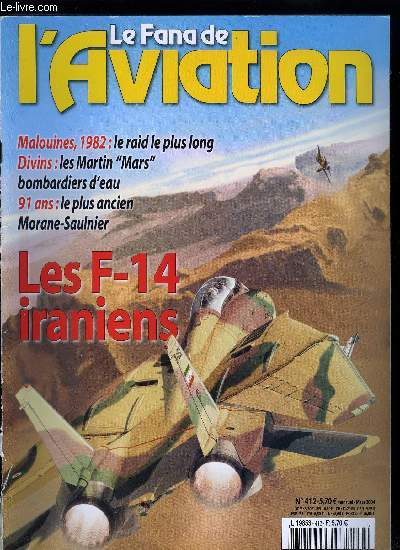 LE FANA DE L'AVIATION N 412 - Rumeurs et ralits, le F-14 Tomcat en Iran par Tom Cooper, Le plus ancien Morane-Saulnier par George Fuller et Grard Beauchamp, Black Buck 1, le raid le plus long de l'histoire par Pierre Razoux, Mars, dieu de l'eau