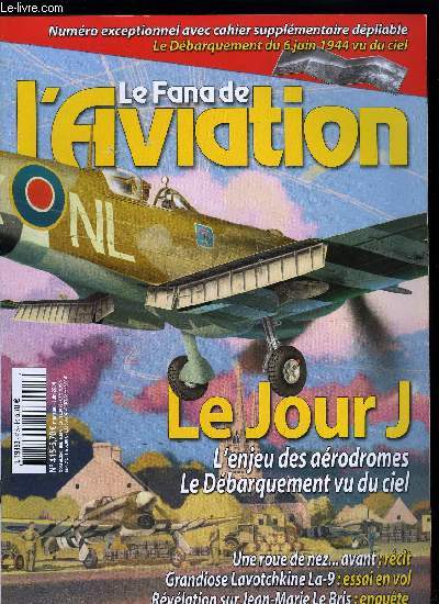 LE FANA DE L'AVIATION N 415 - Lavotchkine 9, les fins de race sont toujours les plus belles par Xavier Mal, Un projet d'intercepteur allemand, a cheval sur un stato par Paul Malmassari, Les 60 ans du dbarquement en Normandie - le jour J