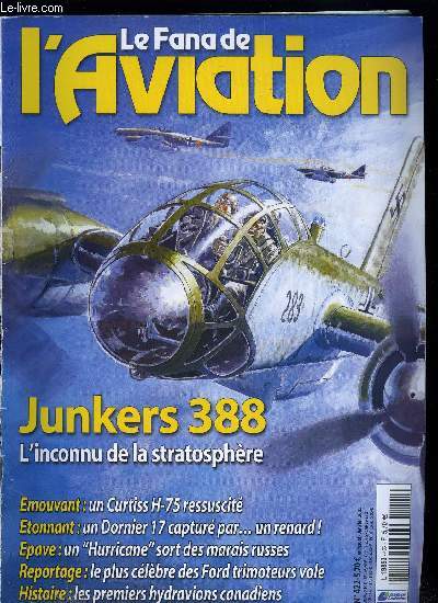 LE FANA DE L'AVIATION N 422 - Un Curtiss Hawk 75 en vol, le nouveau pur-sang du gentleman fighter par John Dibbs, Junkers Ju 388, l'inconnu de la stratosphre par Christoph Vernaleken et Martin Handig, Les dbuts de l'industrie aronautique au Canada